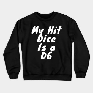 My dice hit is a D6 Crewneck Sweatshirt